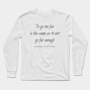 Not Far Enough, Confucius 551–479 BCE Long Sleeve T-Shirt